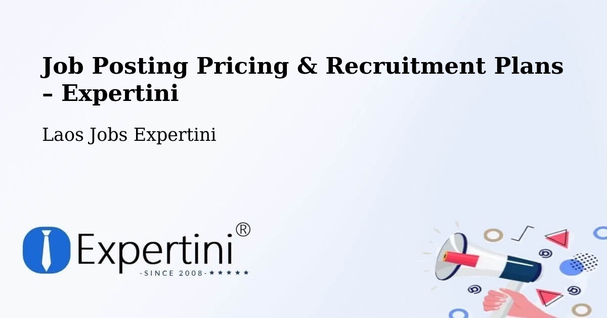 Job Posting Pricing & Recruitment Plans – Muang Pathoumphon - Muang Pathoumphon, Laos Jobs Expertini
